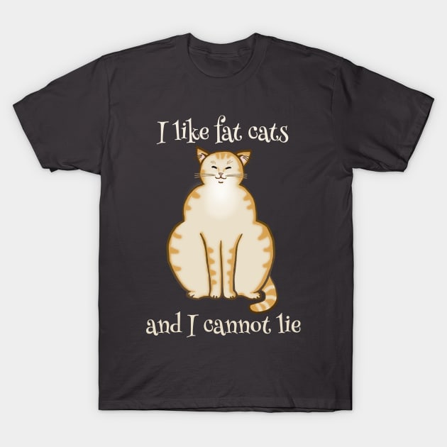 I like fat cats and I cannot lie - Funny Cat Design T-Shirt by jdunster